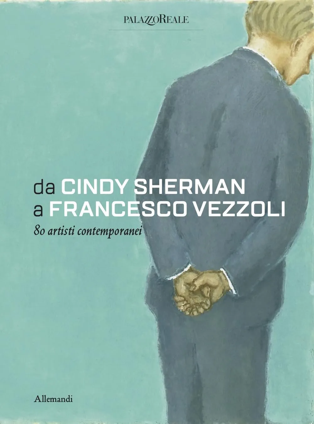 Da Cindy Sherman a Francesco Vezzoli. 80 artisti contemporanei. Ediz. a colori