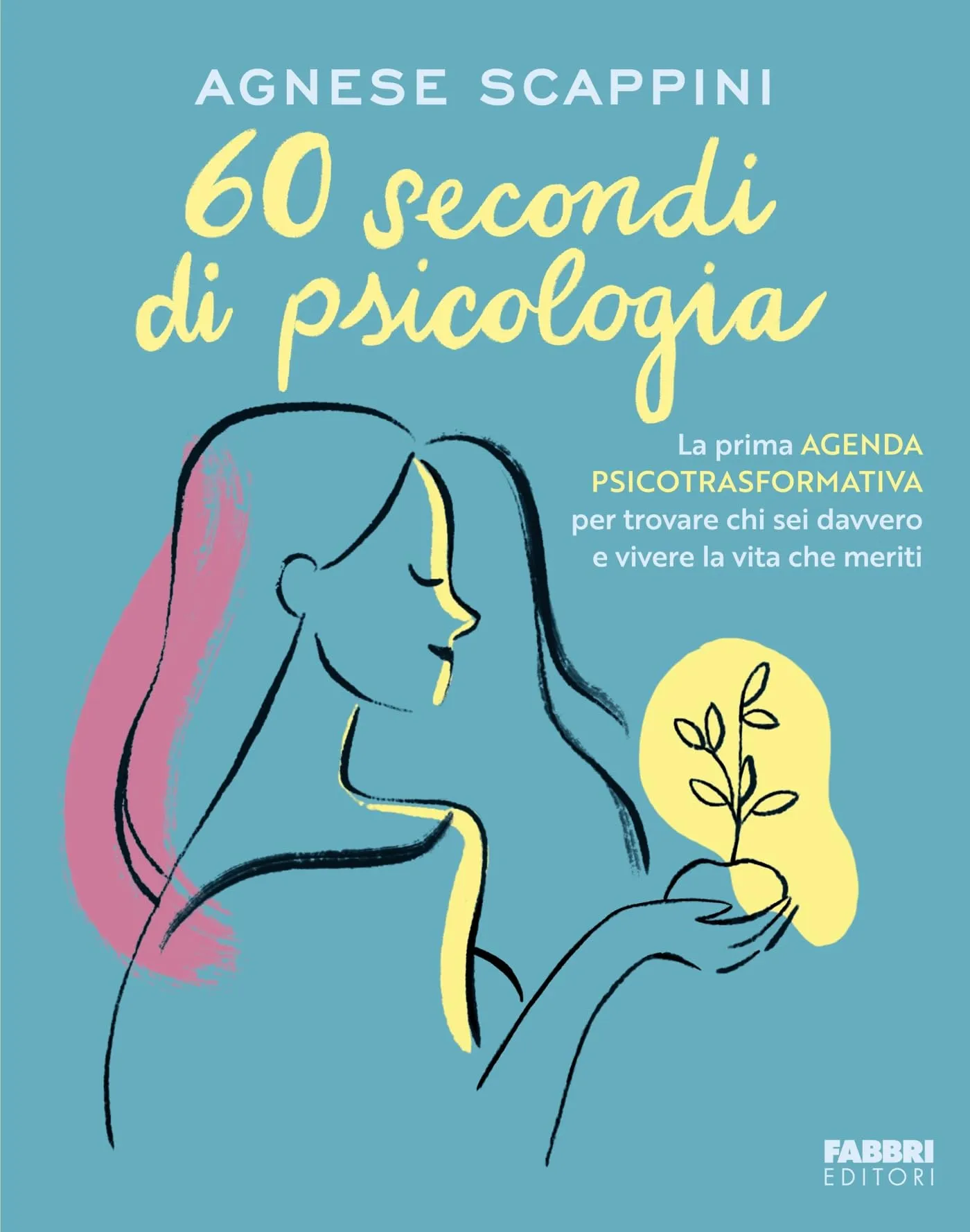 60 secondi di psicologia. La prima agenda psicotrasformativa per trovare chi sei davvero e vivere la vita che meriti