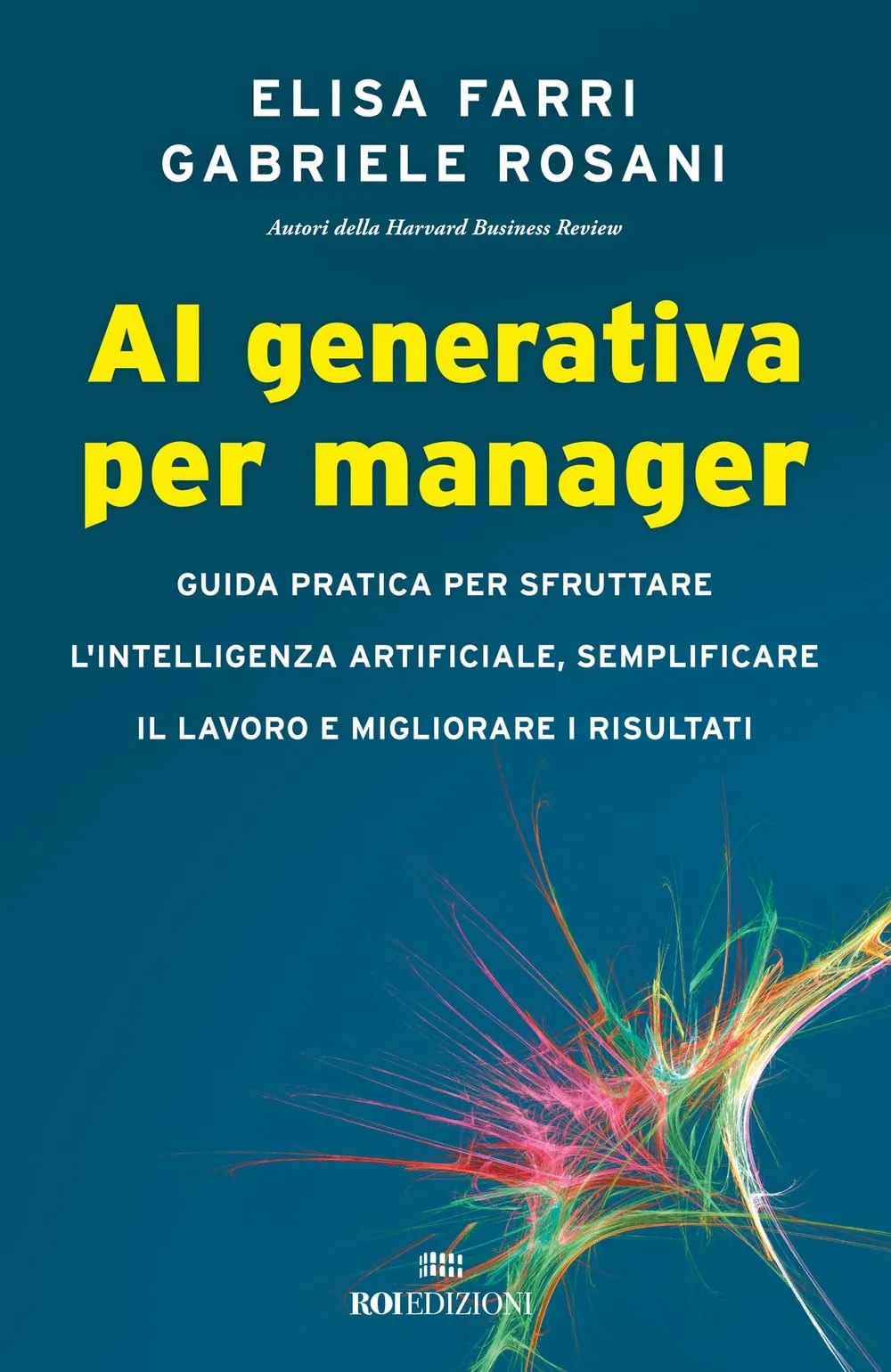 AI generativa per manager. Guida pratica per sfruttare l'intelligenza artificiale, semplificare il lavoro e migliorare i risultati