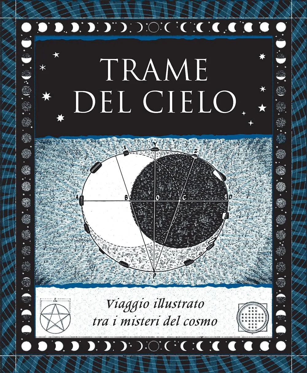 Trame del cielo. Viaggio illustrato tra i misteri del cosmo. Ediz. illustrata