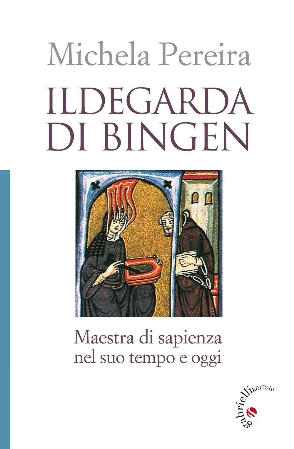 Ildegarda di Bingen - La vita, il pensiero e le opere di una mistica renana
