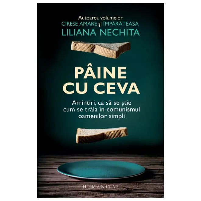 Pâine cu ceva amintiri, ca să se ştie cum se trăia în comunismul oamenilor simpli