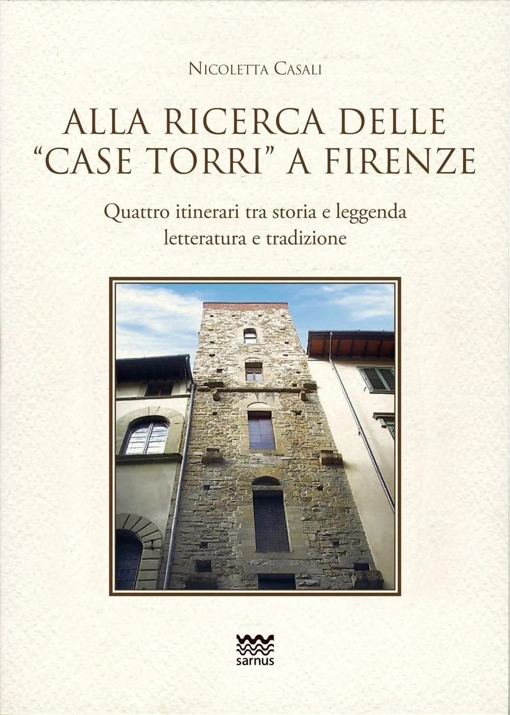Alla ricerca delle "case torri" a Firenze: Itinerari tra storia, leggenda e tradizione