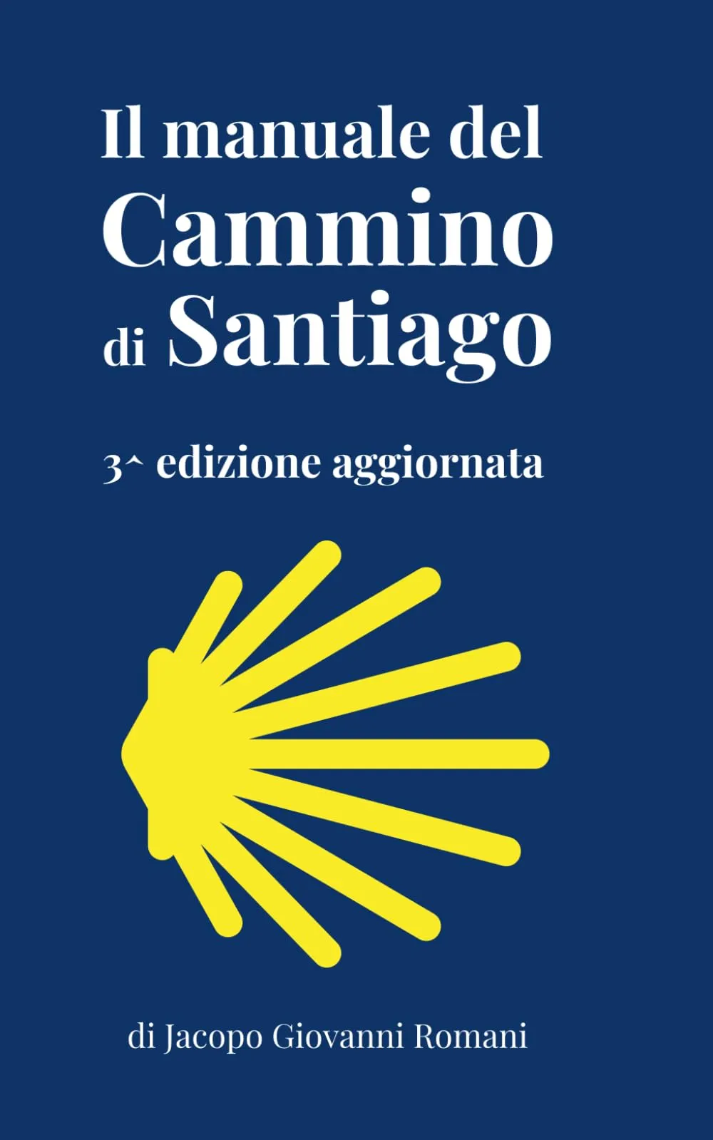 Il manuale del Cammino di Santiago: La guida per organizzare e conoscere i principali cammini di Santiago de Compostela