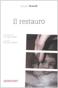 Il restauro. Teoria e pratica (1939-1986) di Cesare Brandi