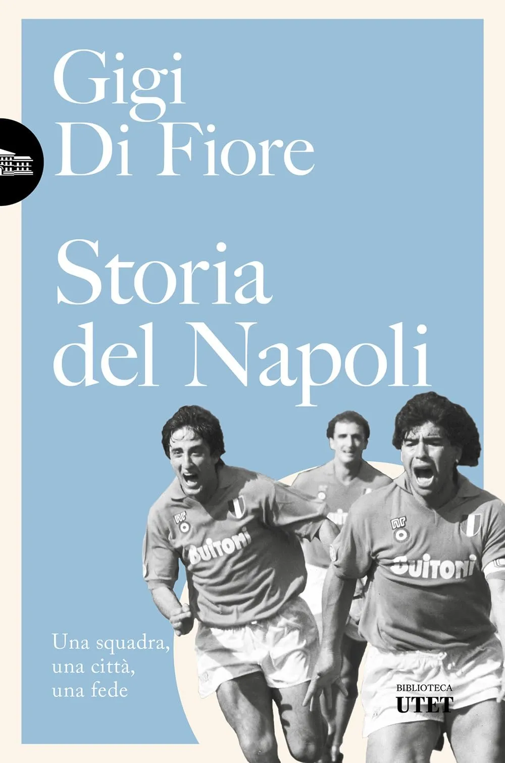 Storia del Napoli. Una squadra, una città, una fede. Nuova ediz.