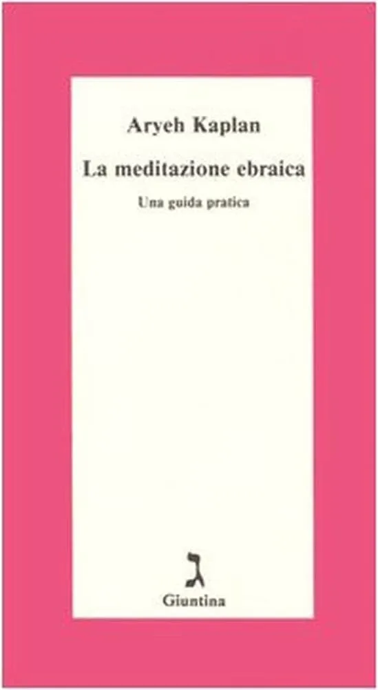 La Meditazione Ebraica: Una Guida Pratica di Aryeh Kaplan