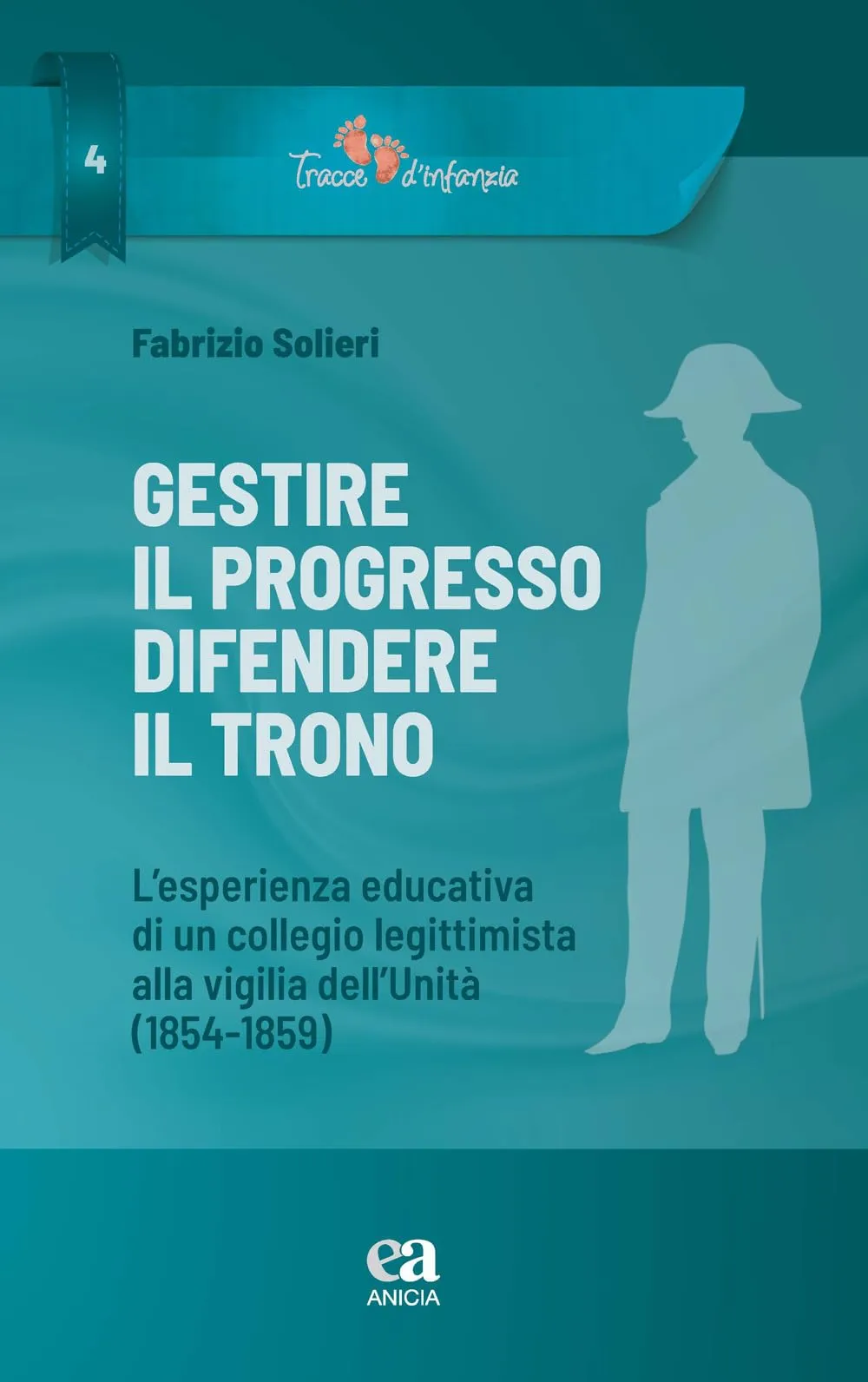 Gestire il progresso, difendere il trono. L'esperienza educativa di un collegio legittimista alla vigilia dell'Unità (1854-1859)