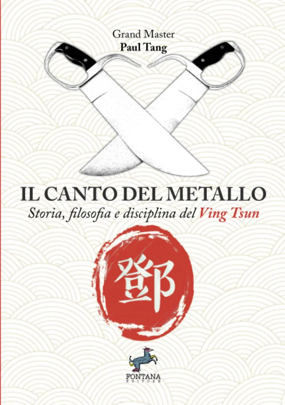 Il canto del metallo. Storia, filosofia e disciplina del Ving Tsun. Nuova ediz.