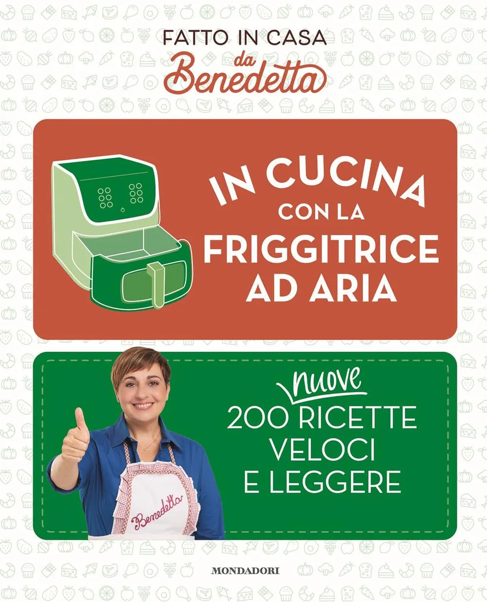 In Cucina con la Friggitrice ad Aria: 200 Nuove Ricette Veloci e Leggere