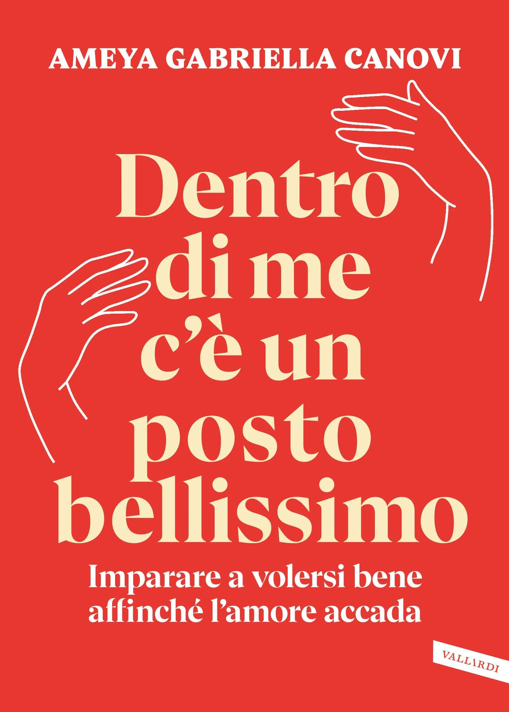 Dentro di me c'è un posto bellissimo: Imparare a volersi bene affinché l'amore accada
