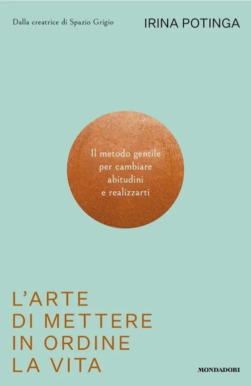 L'arte Di Mettere In Ordine La Vita: Il Metodo Gentile per Cambiare Abitudini e Realizzarti