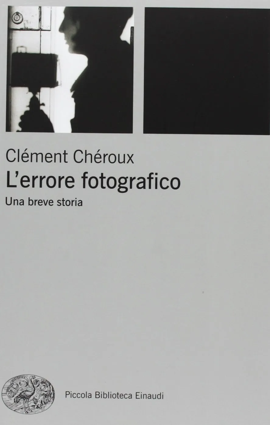 L'errore fotografico: una breve storia - Clément Chéroux