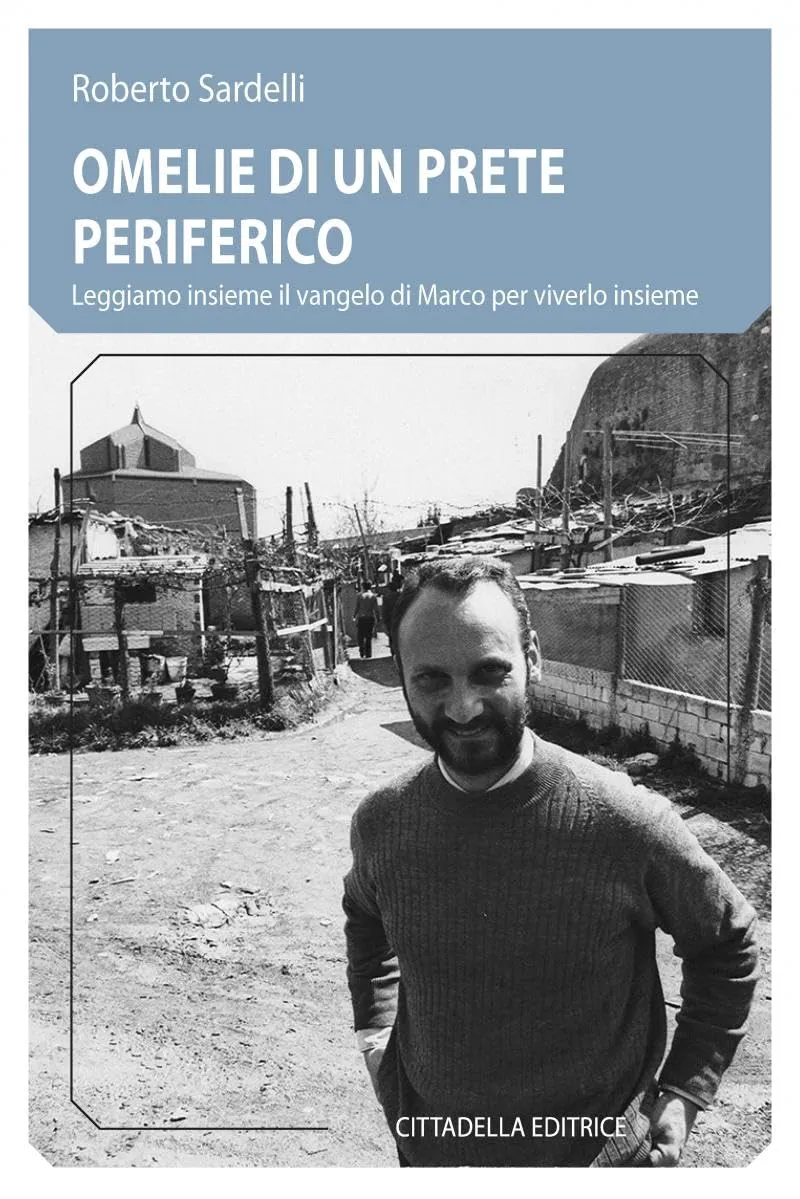 Omelie di un prete periferico. Leggiamo insieme il vangelo di Marco per viverlo insieme