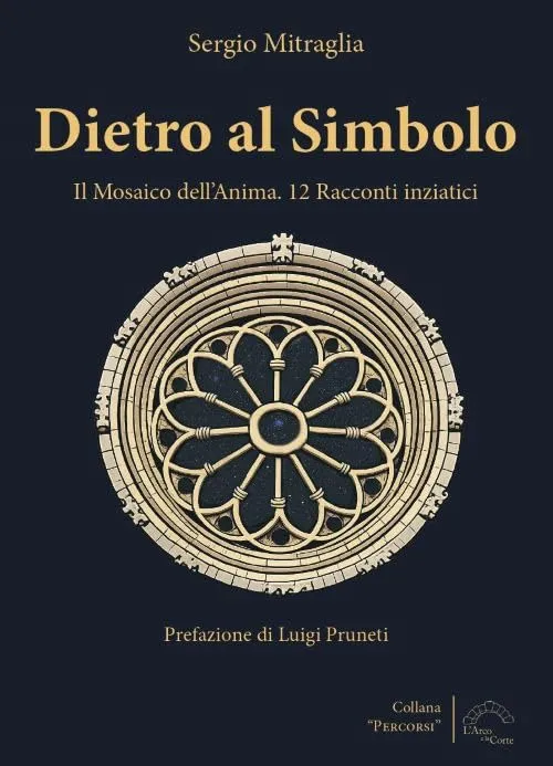 Dietro al simbolo. Il mosaico dell'anima. 12 racconti iniziatici. Nuova ediz.
