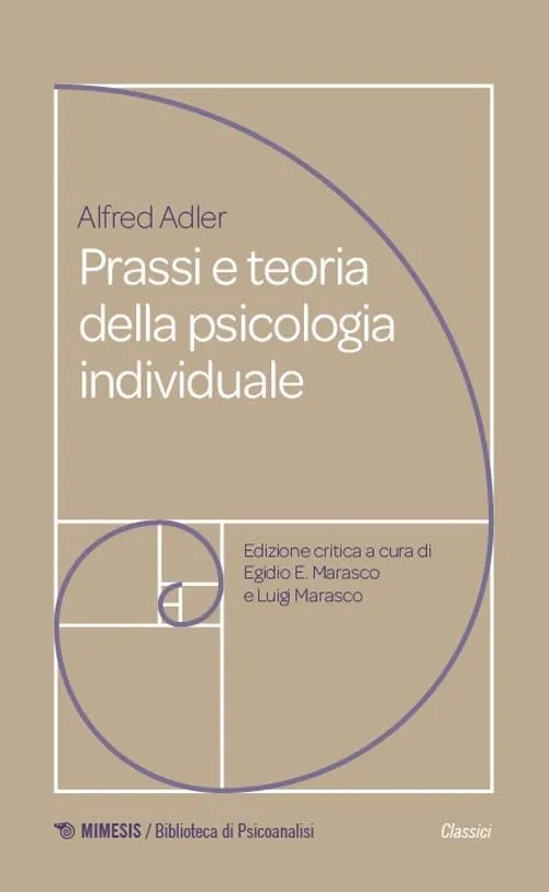 Prassi e teoria della psicologia individuale. Fondamenti di psicoterapia analitica adleriana per medici, psicologi e insegnanti (1920)