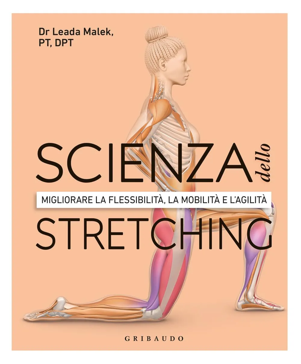 Scienza dello Stretching - Migliorare la flessibilità, la mobilità e l'agilità