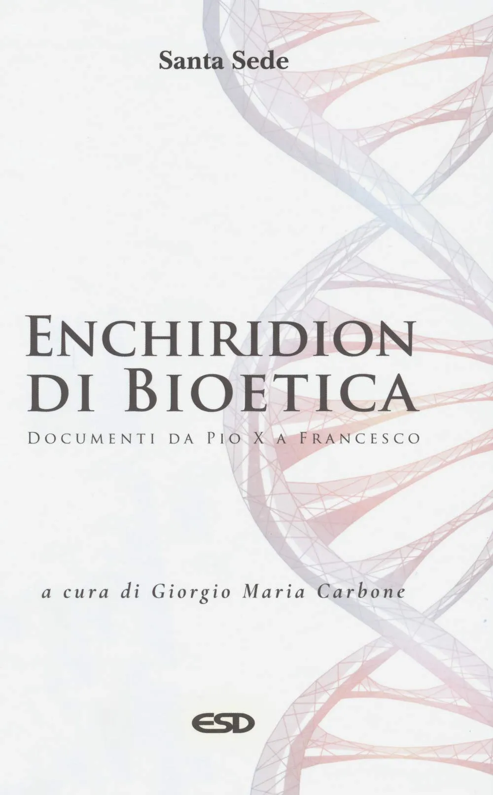 Enchiridion di Bioetica: Documenti da Pio X a Francesco