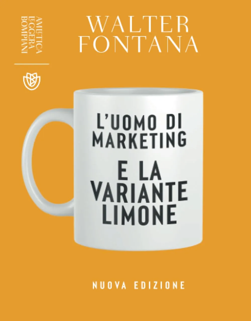 L'uomo di marketing e la variante limone. Nuova ediz.