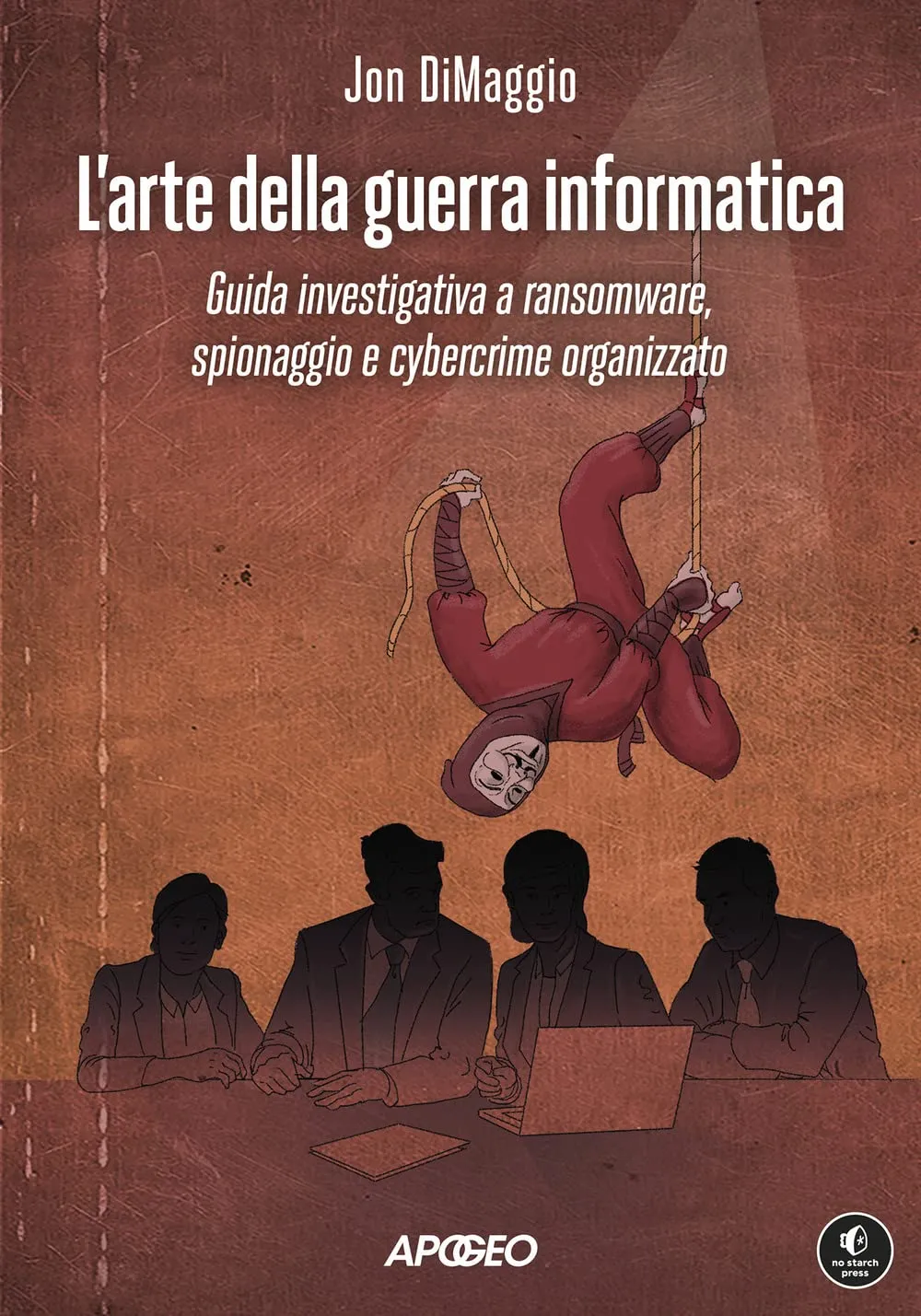 L'arte della guerra informatica: Guida investigativa a ransomware, spionaggio e cybercrime organizzato