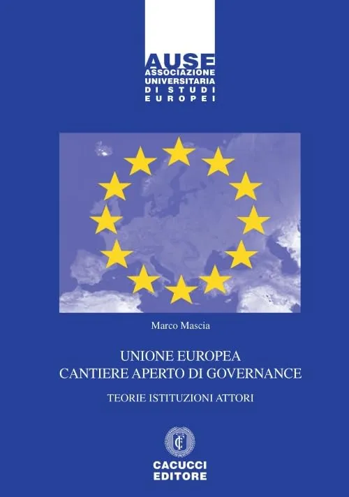 Unione Europea: Cantiere Aperto di Governance - Teorie, Istituzioni e Attori