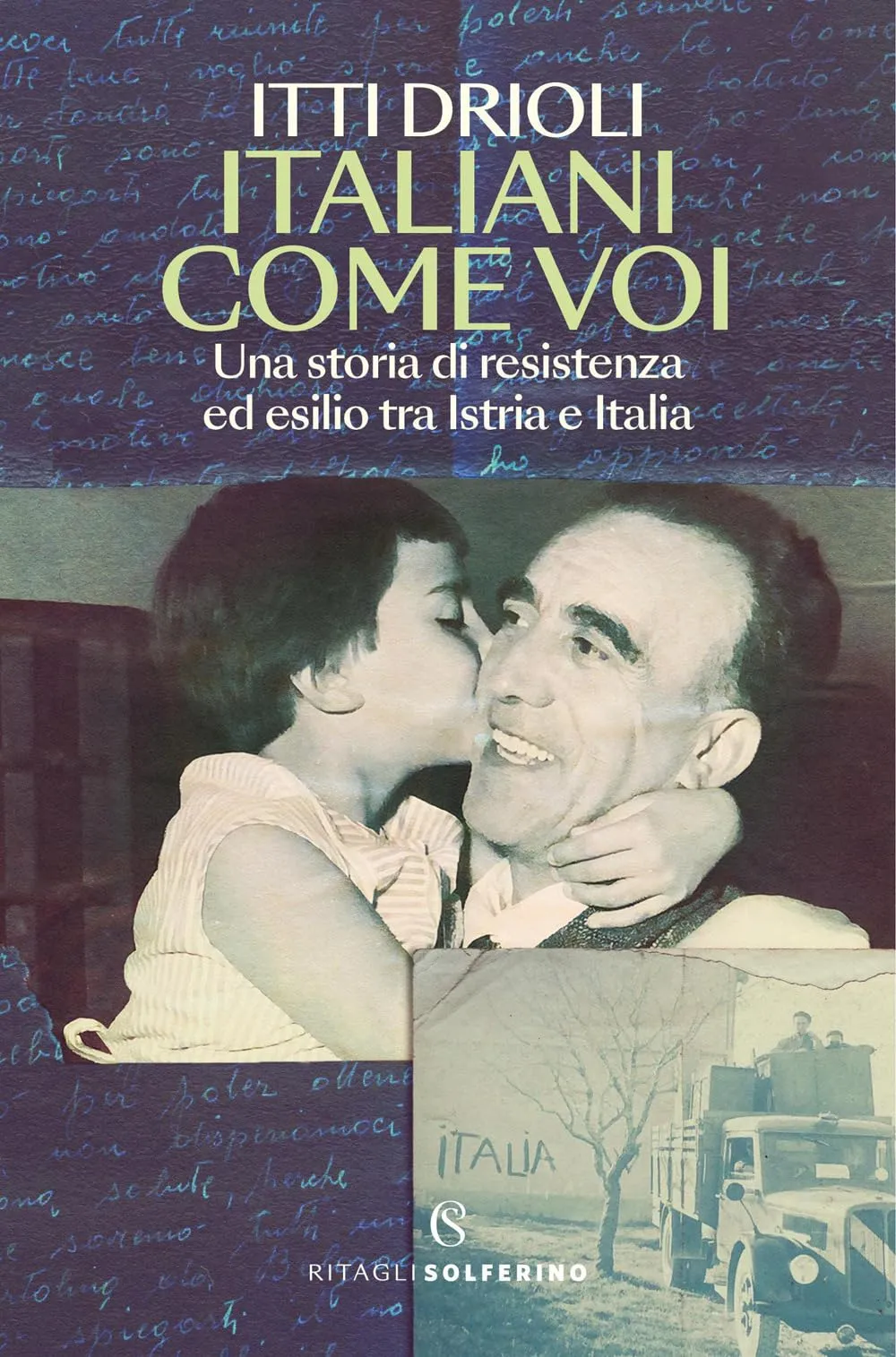 Italiani come voi. Una storia di resistenza ed esilio tra Istria e Italia