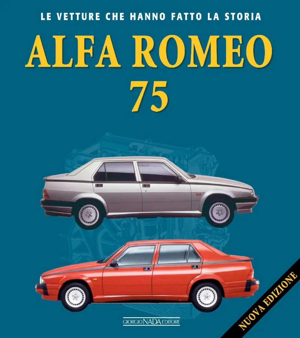 Alfa Romeo 75. Nuova ediz. - Edizione Aggiornata per il 40° Anniversario