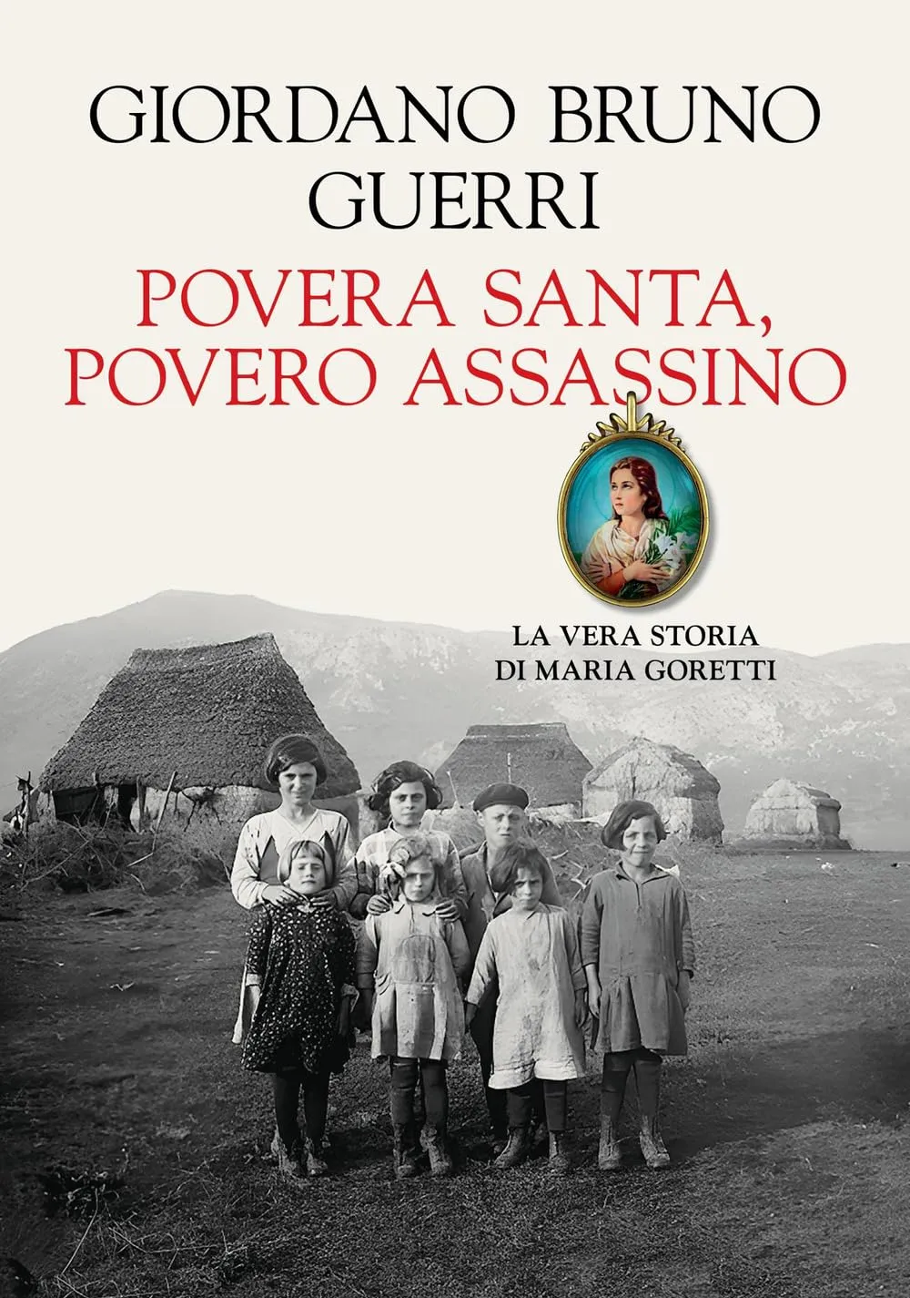 Povera santa, povero assassino. La vera storia di Maria Goretti