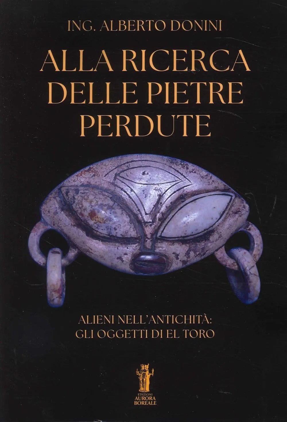 Alla ricerca delle pietre perdute. Alieni nell’antichità: gli oggetti di El Toro