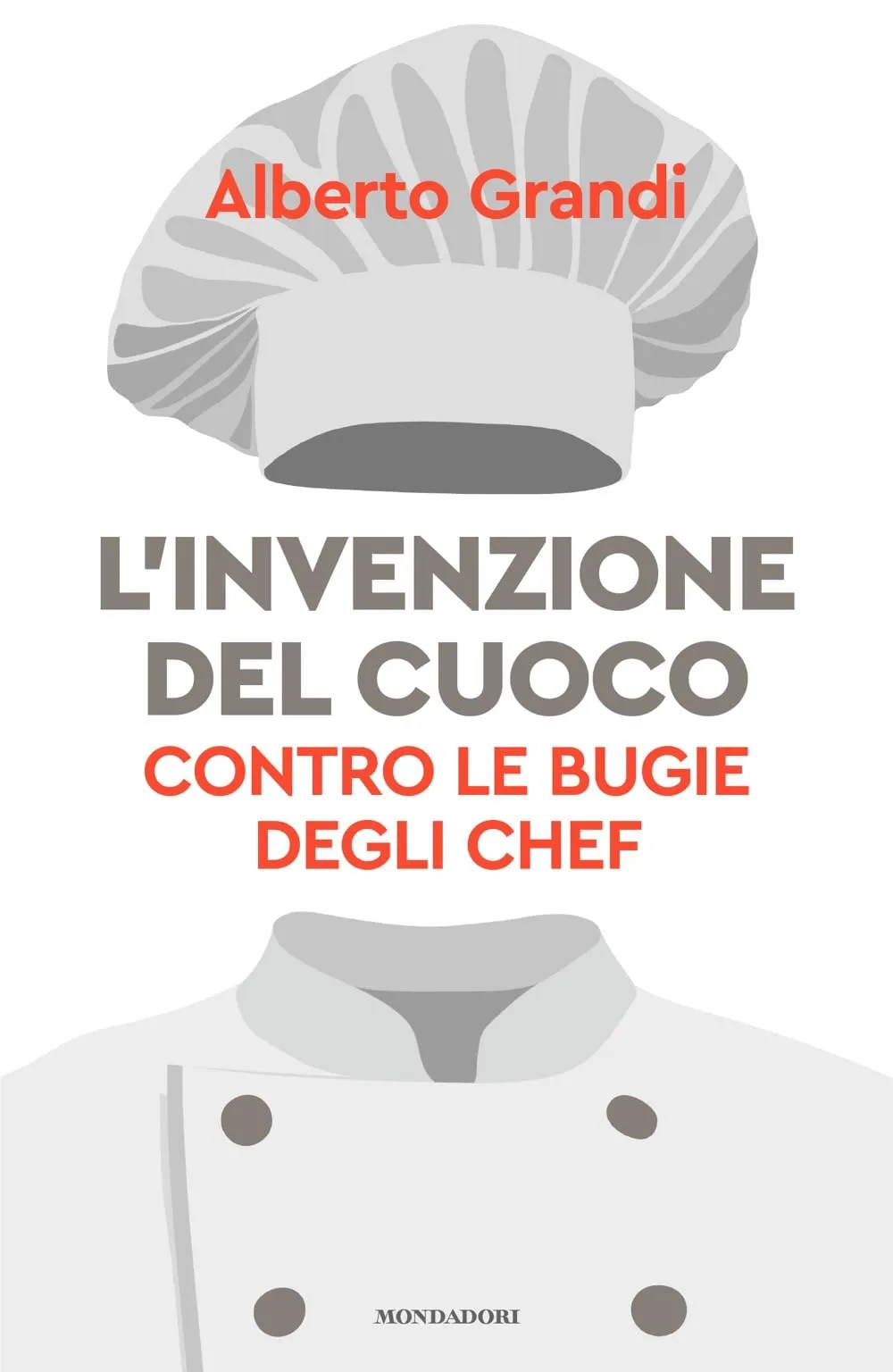 L'invenzione del cuoco. Contro le bugie degli chef