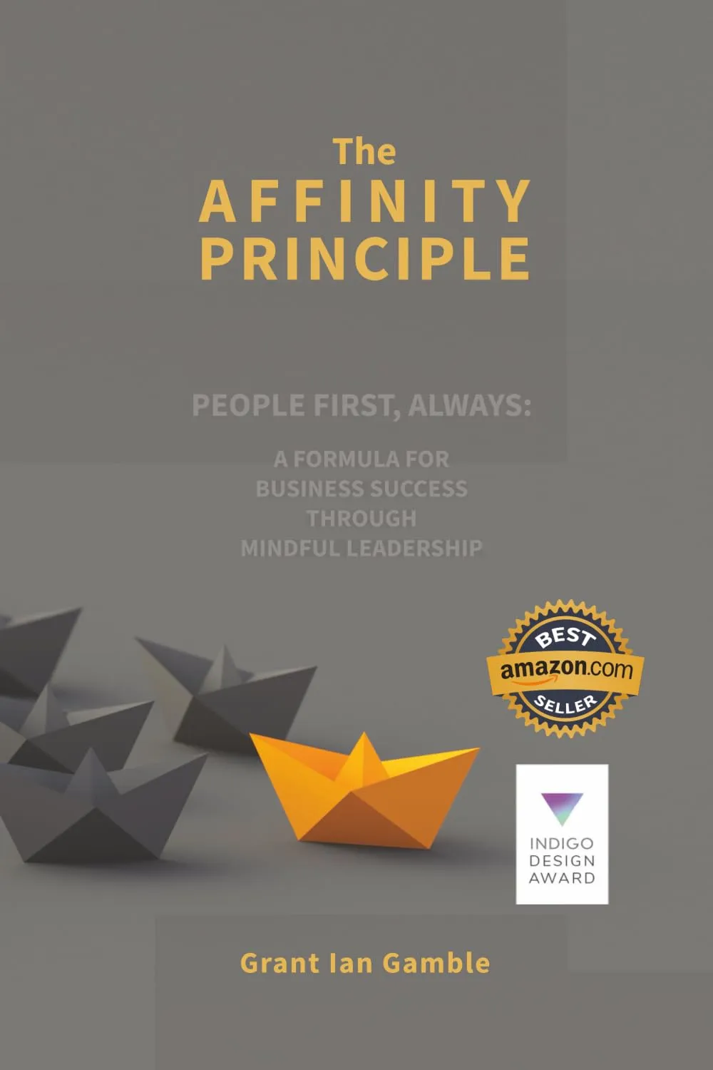 The Affinity Principle People First, Always: a Formula for Business Success Through Mindful Leadership