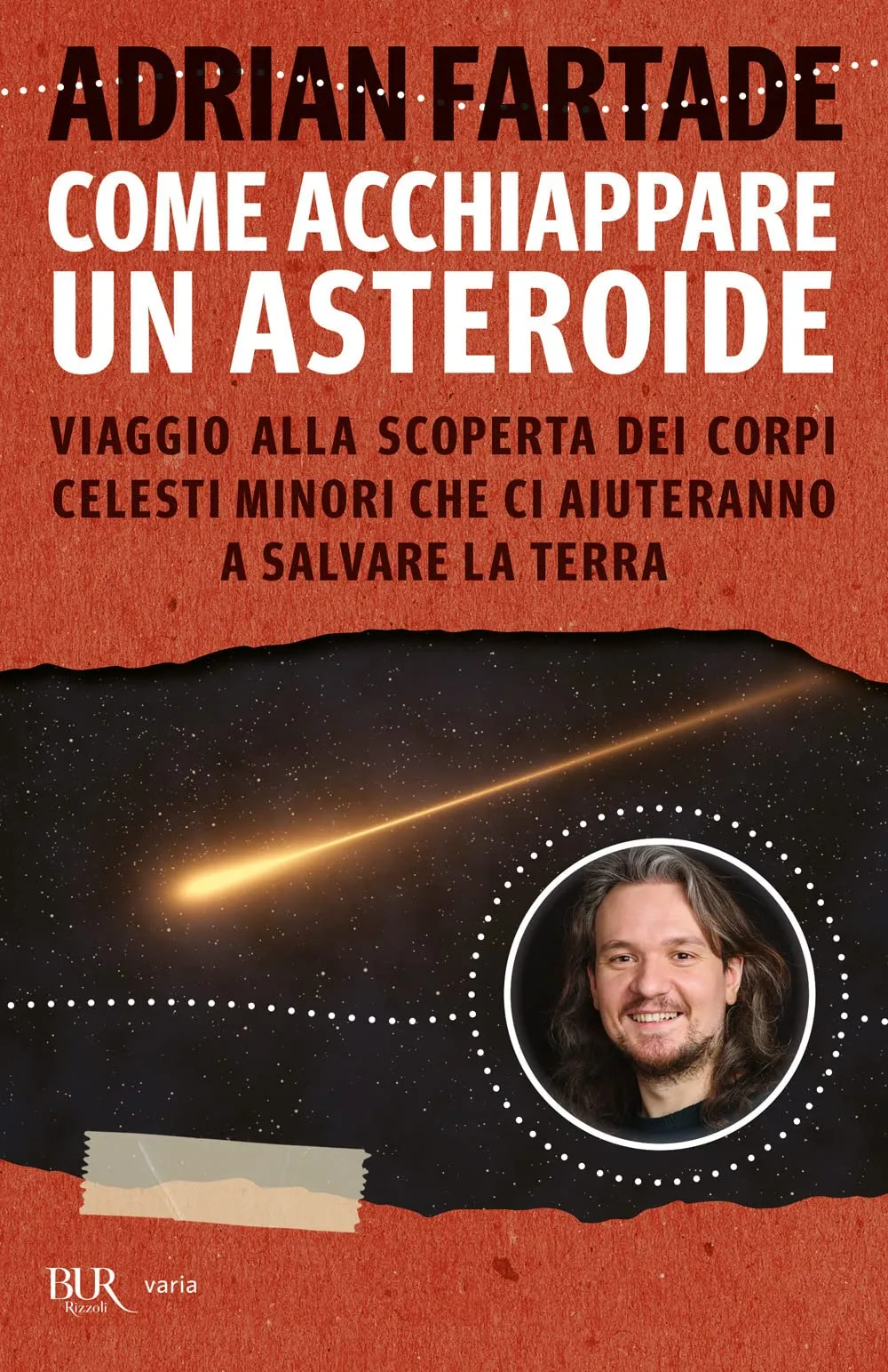 Come acchiappare un asteroide: Viaggio alla scoperta dei corpi celesti minori che ci aiuteranno a salvare la Terra