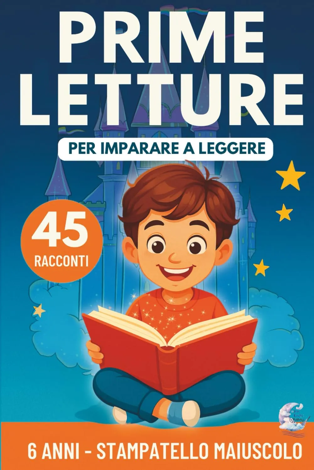 Prime Letture: 45 Racconti Brevi per Bambini di 6 Anni in Stampatello Maiuscolo per Imparare a Leggere