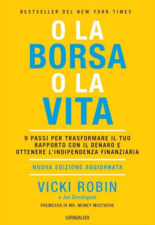 O la borsa o la vita. 9 passi per trasformare il tuo rapporto con il denaro e ottenere l'indipendenza finanziaria