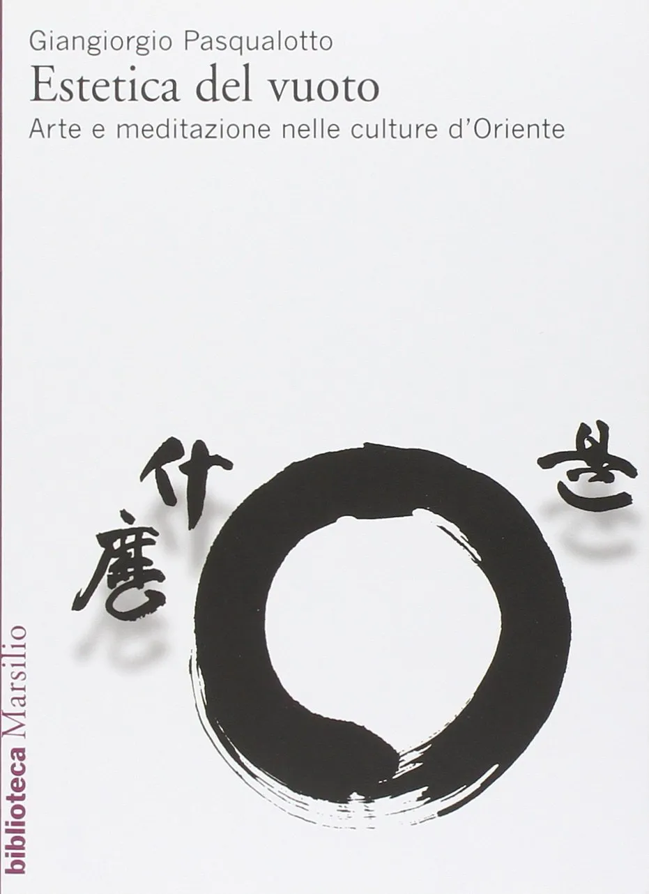 Estetica del vuoto: Arte e meditazione nelle culture d'Oriente