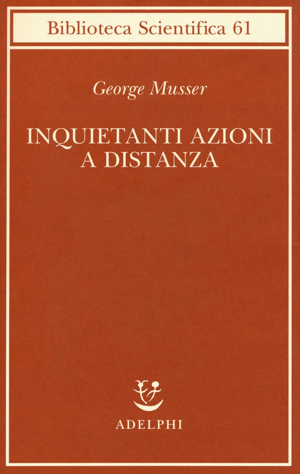 Inquietanti azioni a distanza - George Musser