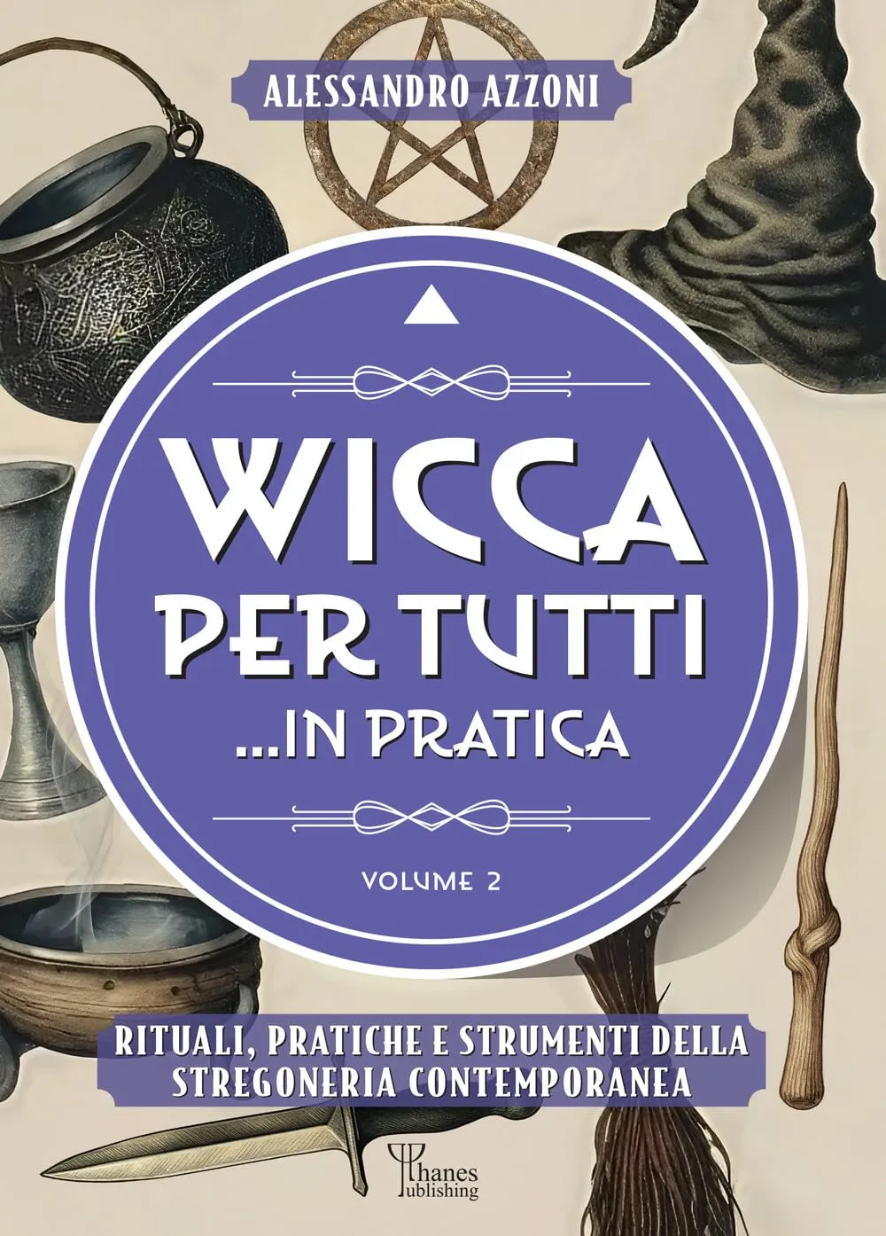 Wicca per tutti... in pratica. Rituali, pratiche e strumenti della stregoneria contemporanea (Vol. 2)