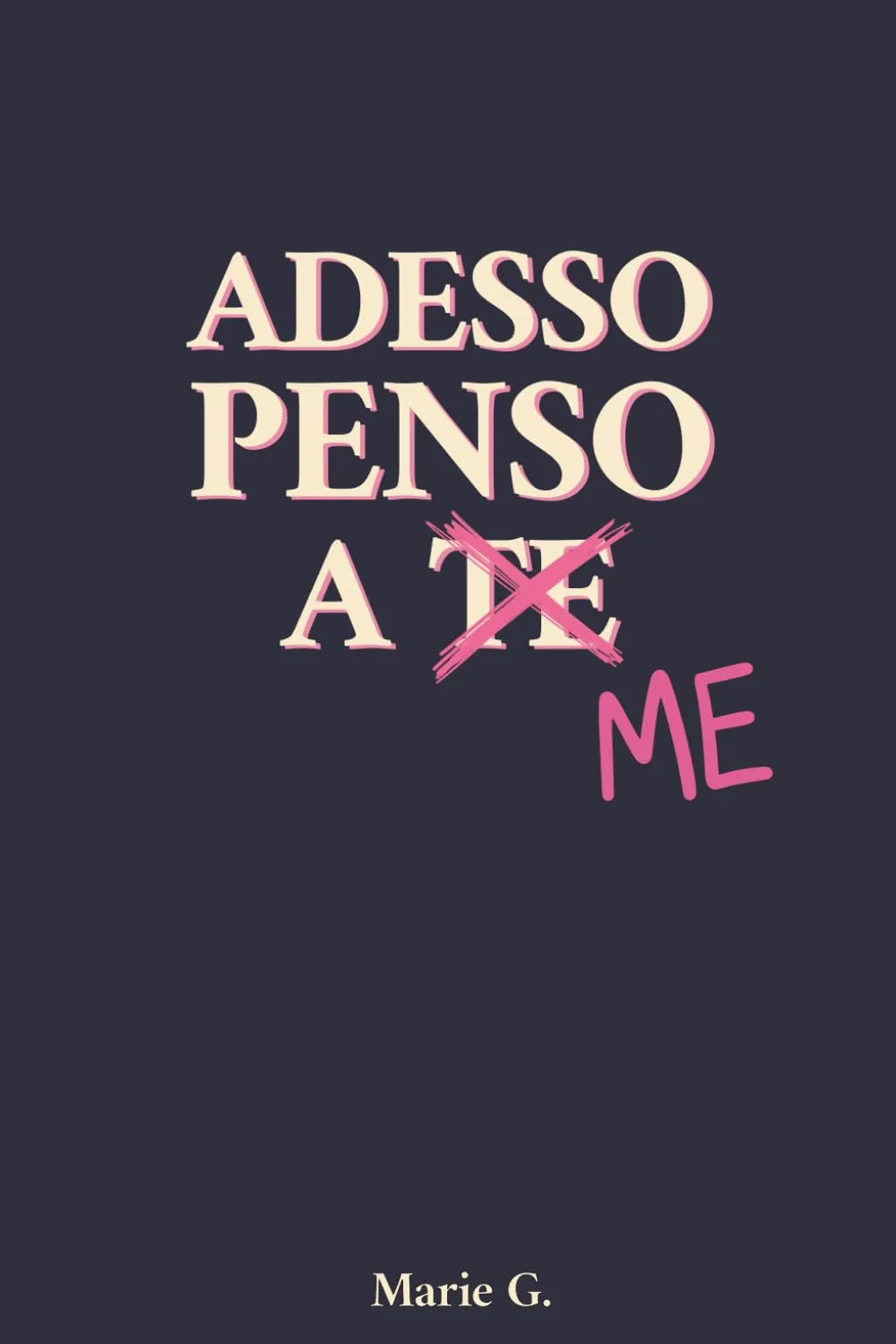 Adesso Penso a Me: Guida per Uscire dalla Dipendenza Affettiva e Ritrovare l'Amore per Te Stessa