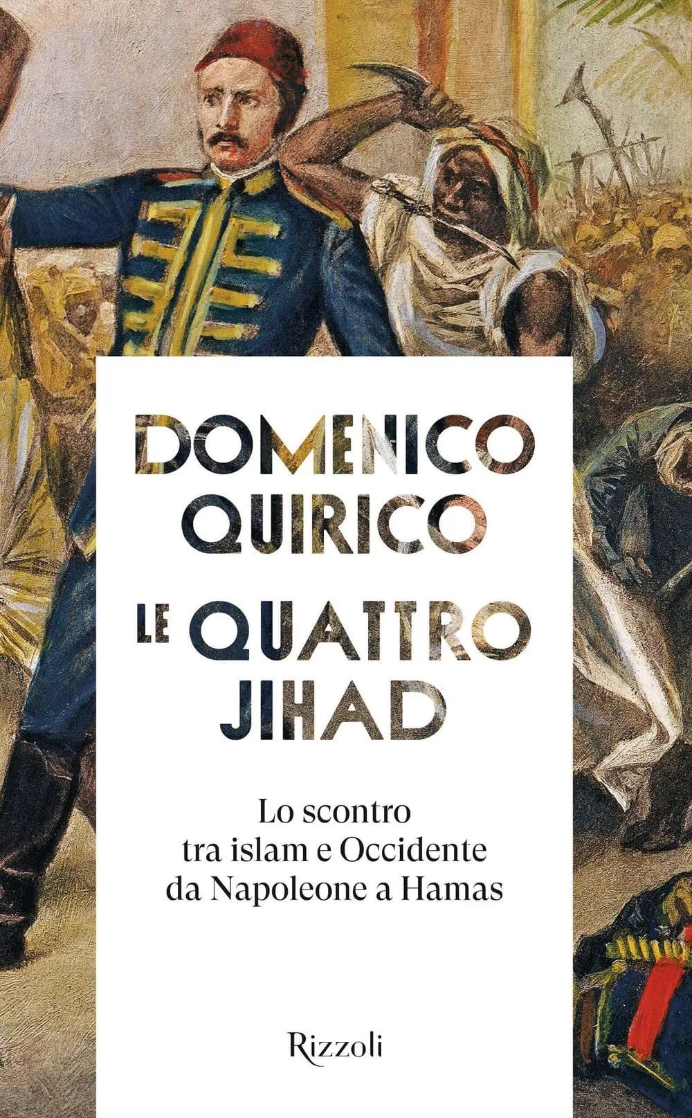 Le quattro Jihad. Lo scontro tra Islam e Occidente da Napoleone a Hamas
