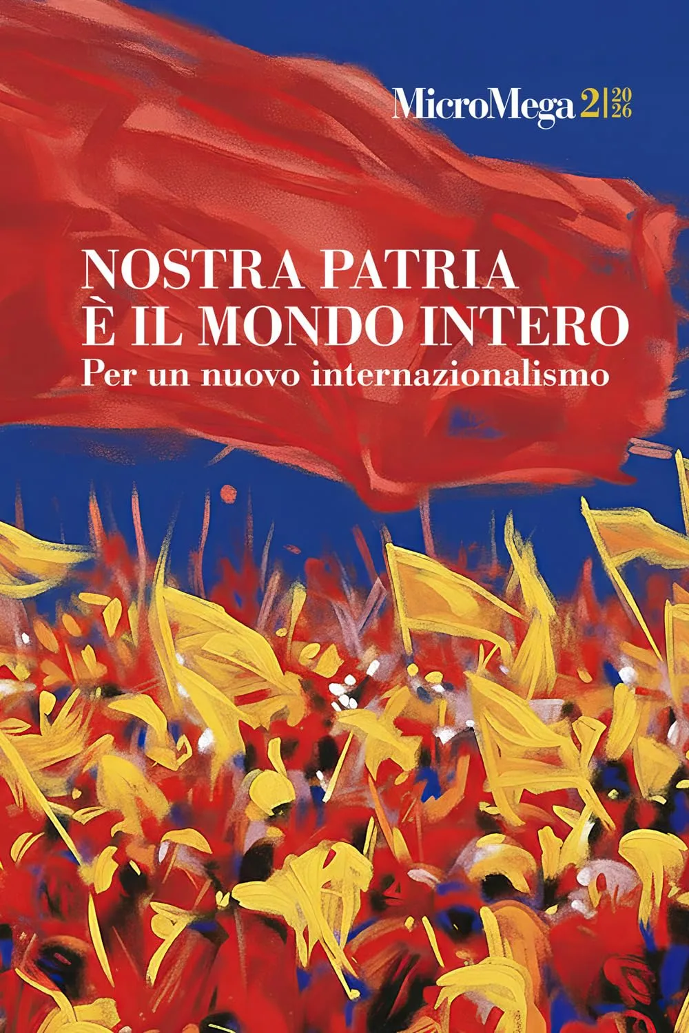 Micromega. Nostra patria è il mondo intero. Per un nuovo internazionalismo (2026) (Vol. 2)