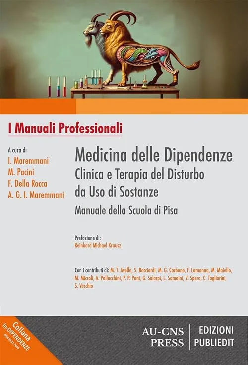 Medicina delle dipendenze: Clinica e terapia del disturbo da uso di sostanze. Manuale della Scuola di Pisa