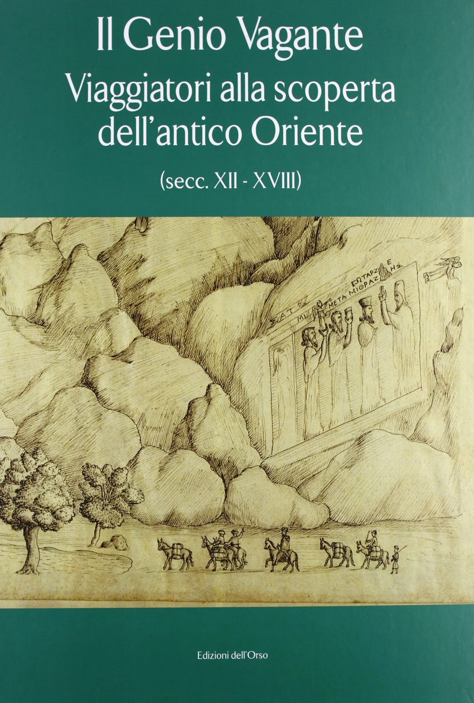 Il genio vagante: Babilonia, Ctesifonte, Persepoli in racconti di viaggio e testimonianze dei secoli XII-XVIII
