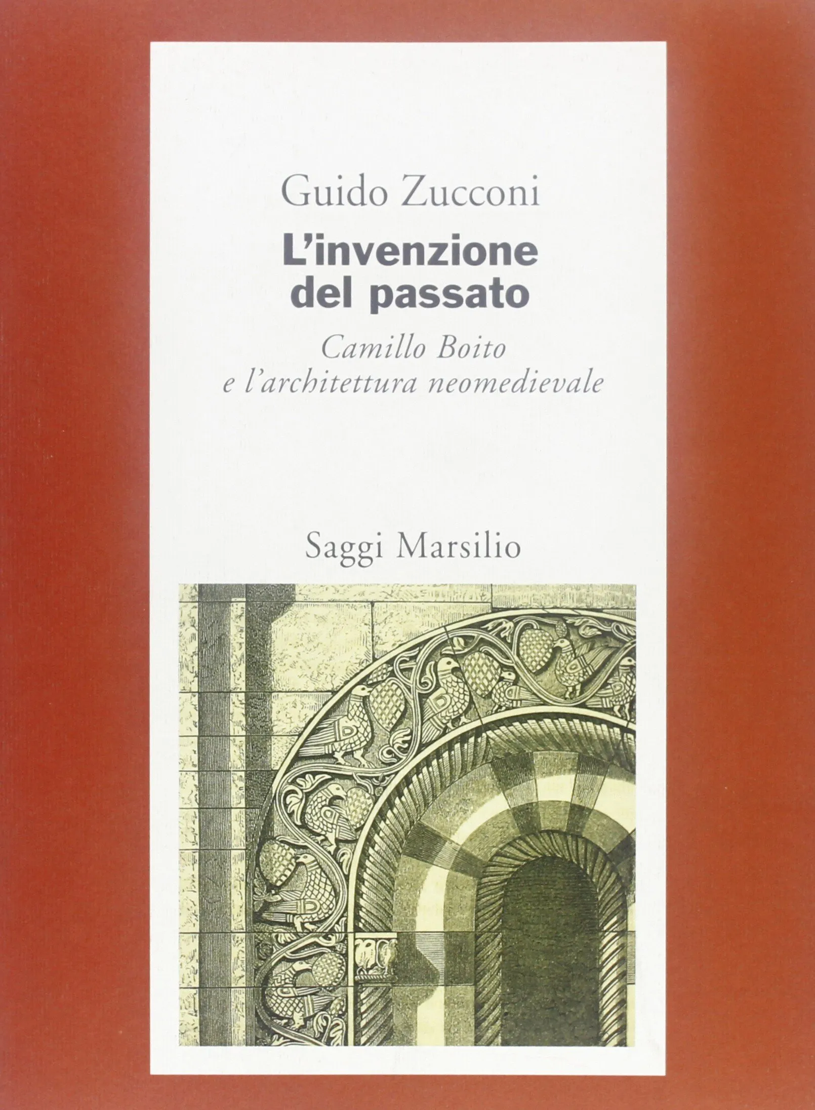 L'invenzione del passato: Camillo Boito e l'architettura neomedievale, 1855-1890