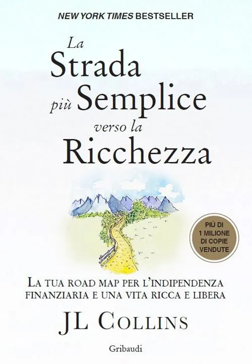 La strada più semplice verso la ricchezza. La tua road map per l'indipendenza finanziaria e una vita ricca e libera