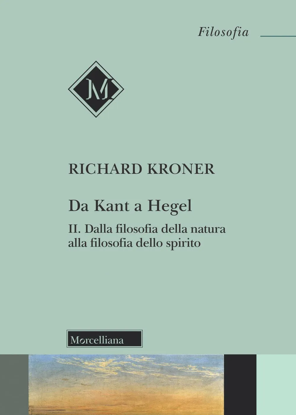Da Kant a Hegel. Dalla filosofia della natura alla filosofia dello spirito (Vol. 2)