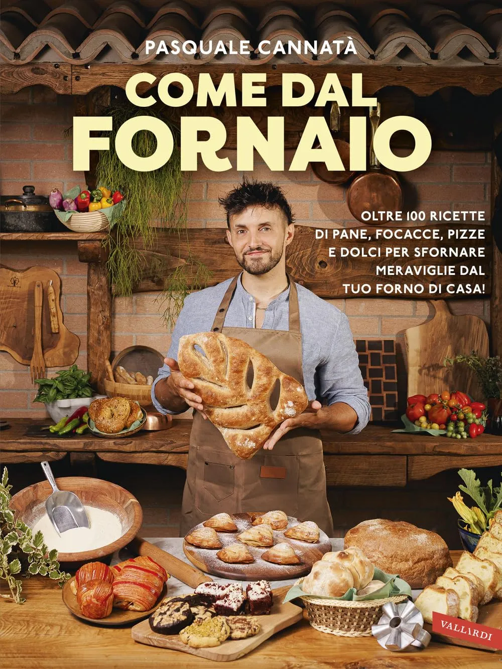 Come dal fornaio. Oltre 100 ricette di pane, focacce, pizze e dolci per sfornare meraviglie dal tuo forno di casa!