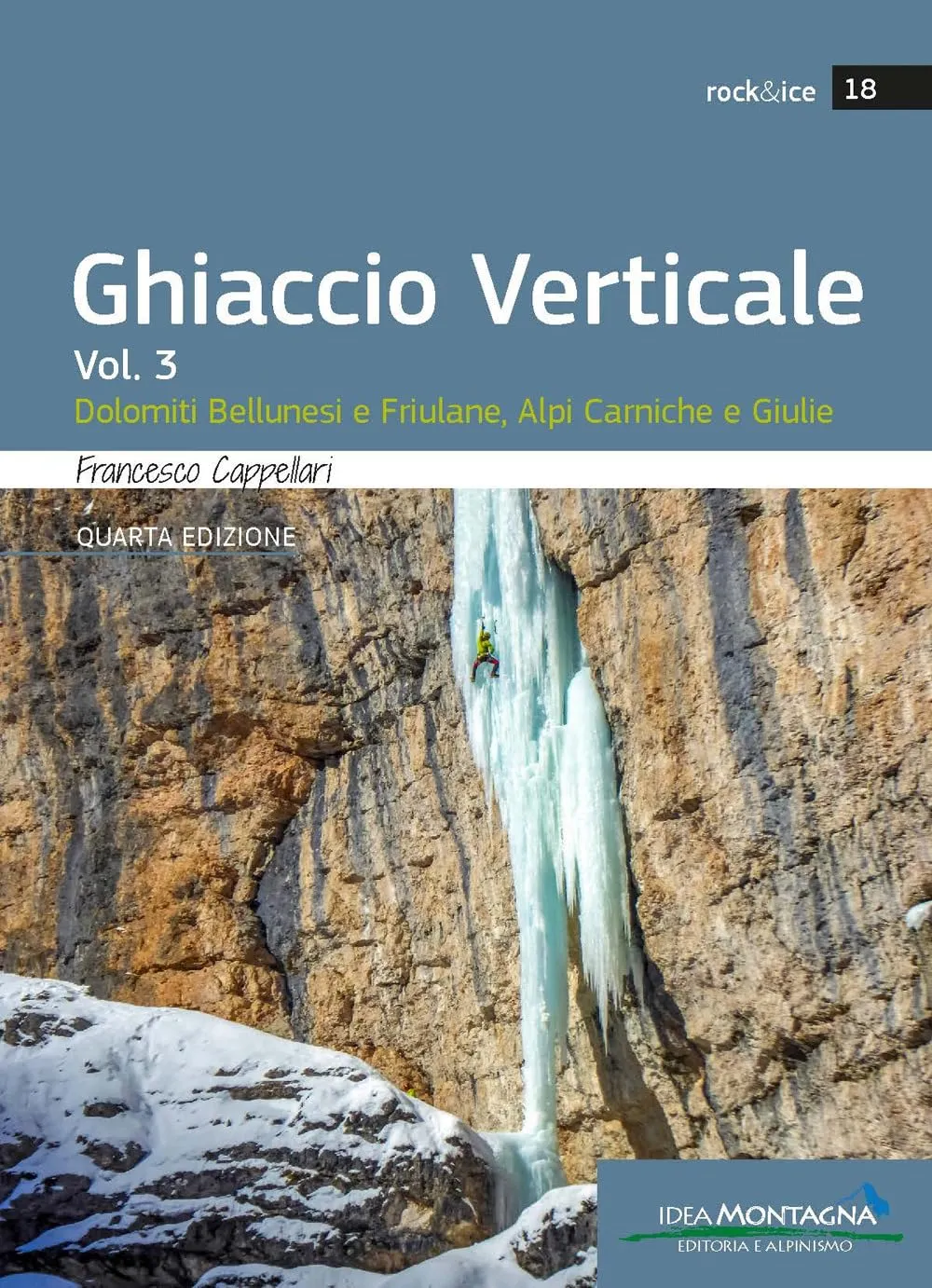 Ghiaccio verticale. Dolomiti Bellunesi, Alpi Carniche e Giulie (Vol. 3)