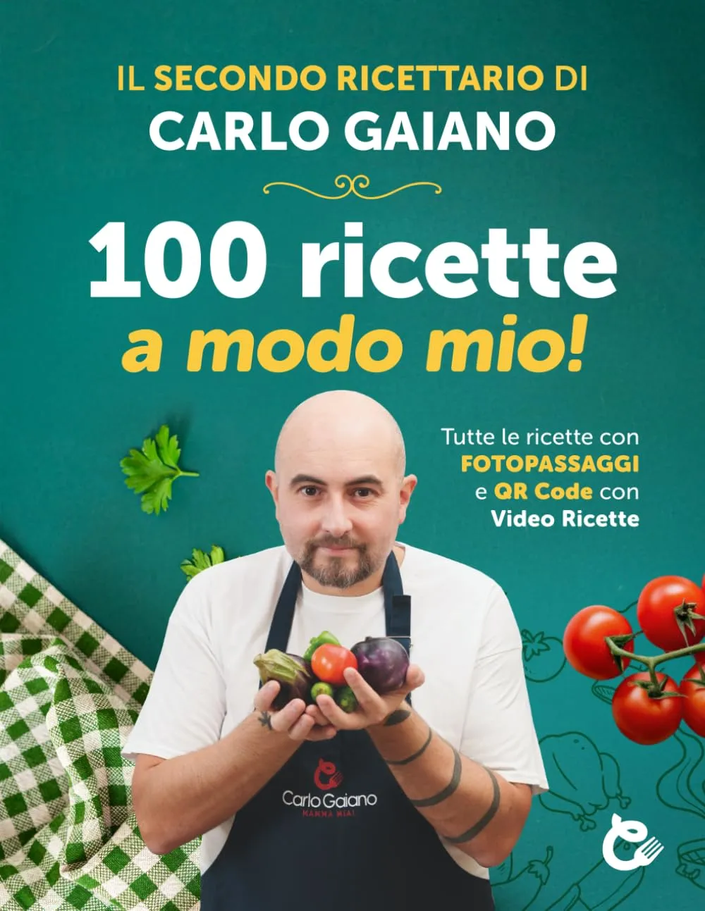 Carlo Gaiano - 100 ricette a modo mio!: Il secondo libro ricettario di cucina