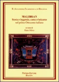 Malibran storia e leggenda, canto e belcanto nel primo Ottocento italiano