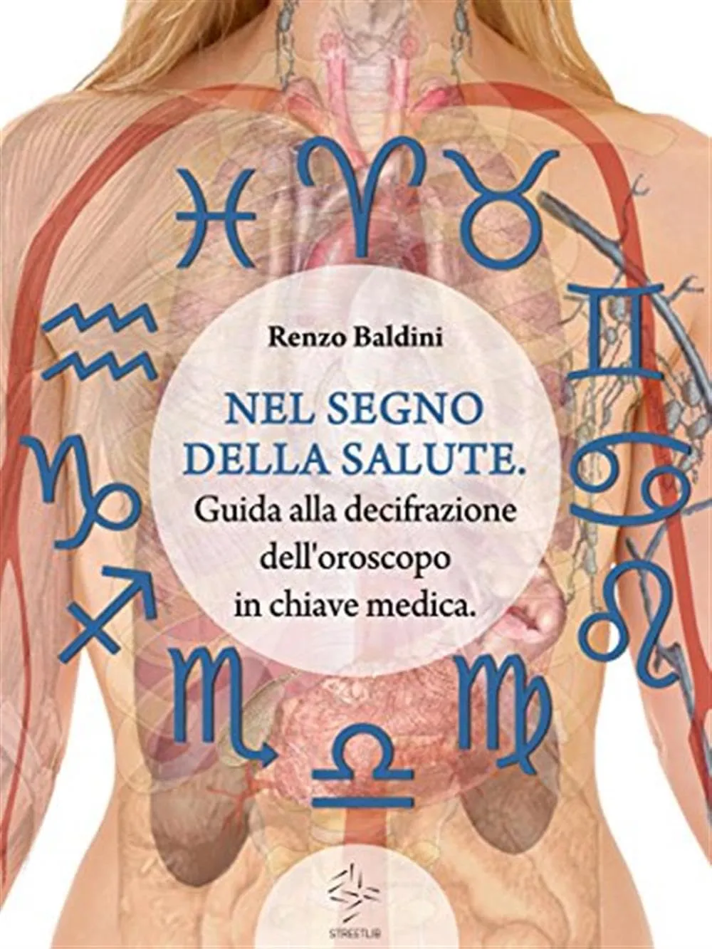 Nel segno della salute. Guida alla decifrazione dell'oroscopo in chiave medica